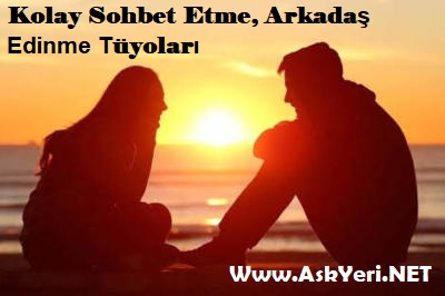 Kolay Sohbet Etme, Arkadaş Edinme Tüyoları